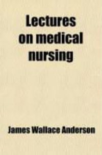 Produktbild: Lectures on Medical Nursing; Delivered in the Royal Infirmary, Glasgow