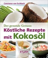 Produktbild: Der gesunde Genuss: K&ouml;stliche Rezepte mit Kokos&ouml;l