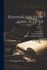 Produktbild: The Reminiscences of Carl Schurz; Volume 1
