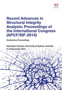 Produktbild: Recent Advances in Structural Integrity Analysis - Proceedings of the International Congress (APCF/SIF-2014)