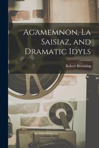 Produktbild: Agamemnon, La Saisiaz, and Dramatic Idyls