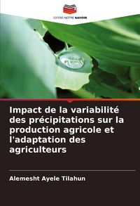 Produktbild: Impact de la variabilit&eacute; des pr&eacute;cipitations sur la production agricole et l'adaptation des agriculteurs