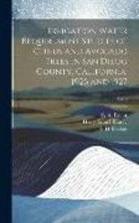 Produktbild: Irrigation Water Requirement Studies of Citrus and Avocado Trees in San Diego County, California, 1926 and 1927; B489
