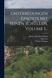 Produktbild: Unterredungen Epiktets Mit Seinen Sch&uuml;lern, Volume 1...