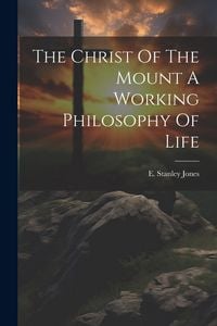 Produktbild: The Christ Of The Mount A Working Philosophy Of Life