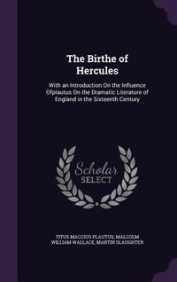 Produktbild: The Birthe of Hercules: With an Introduction On the Influence Ofplautus On the Dramatic Literature of England in the Sixteenth Century