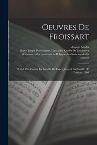 Produktbild: Oeuvres De Froissart: 1346-1356. Depuis La Bataille De Cr&eacute;cy Jusqu'&agrave; La Bataille De Po&iuml;tiers. 1868