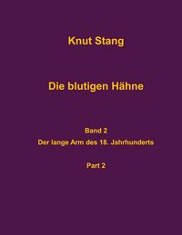 Produktbild: Die blutigen H&auml;hne, Band 2: Der lange Arm des 18. Jahrhunderts, Pt. 2
