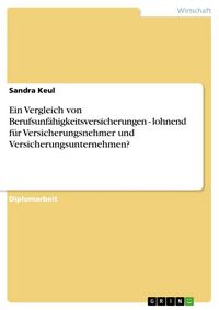 Produktbild: Ein Vergleich von Berufsunf&auml;higkeitsversicherungen - lohnend f&uuml;r Versicherungsnehmer und Versicherungsunternehmen?