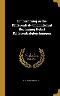 Produktbild: Einf&uuml;rhrung in die Differential- und Integral Rechnung Nebst Differentialgleichungen