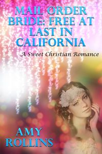 Produktbild: Mail Order Bride: Free At Last In California (A Sweet Romance)