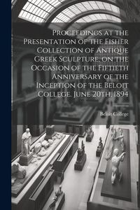 Produktbild: Proceedings at the Presentation of the Fisher Collection of Antique Greek Sculpture, on the Occasion of the Fiftieth Anniversary of the Inception of t