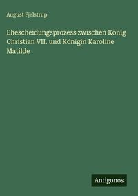 Produktbild: Ehescheidungsprozess zwischen K&ouml;nig Christian VII. und K&ouml;nigin Karoline Matilde