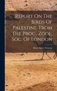 Produktbild: Report On The Birds Of Palestine. From The Proc., Zool. Soc. Of London