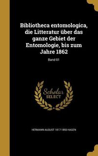 Produktbild: Bibliotheca entomologica, die Litteratur &uuml;ber das ganze Gebiet der Entomologie, bis zum Jahre 1862; Band 01