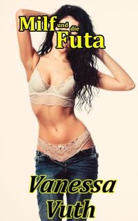 Produktbild: Milf und die Futa - Die Liebe zweier Frauen (Abenteuer zweier Milfs, #4)