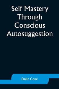 Produktbild: Self Mastery Through Conscious Autosuggestion