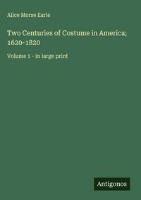 Produktbild: Two Centuries of Costume in America; 1620-1820