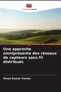 Produktbild: Une approche omnipr&eacute;sente des r&eacute;seaux de capteurs sans fil distribu&eacute;s