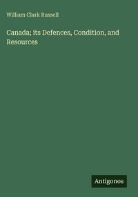 Produktbild: Canada; its Defences, Condition, and Resources