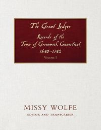 Produktbild: The Great Ledger Records of the Town of Greenwich, Connecticut 1640-1742 Volume One