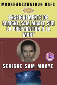 Produktbild: Enseignements de Serigne Sam Mbaye sur la pr&eacute;paration &agrave; la mort Transcription de conf&eacute;rences de Serigne Sam Mbaye Pr&eacute;sent&eacute; et &eacute;dit&eacute; par Cheikh Ahmadou