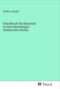 Produktbild: Handbuch f&uuml;r Reisende in dem ehemaligen fr&auml;nkischen Kreise