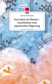 Produktbild: Das Leben ist Ohenro - Geschichten vom japanischen Pilgerweg. Life is a Story - story.one