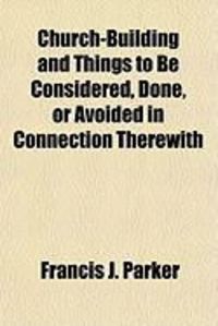 Produktbild: Church-Building and Things to Be Considered, Done, or Avoided in Connection Therewith