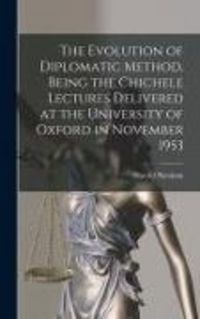 Produktbild: The Evolution of Diplomatic Method, Being the Chichele Lectures Delivered at the University of Oxford in November 1953