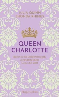 Produktbild: Queen Charlotte &ndash; Bevor es die Bridgertons gab, ver&auml;nderte diese Liebe die Welt