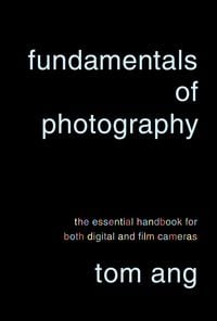 Bild vom Artikel Fundamentals of Photography: The Essential Handbook for Both Digital and Film Cameras vom Autor Tom Ang