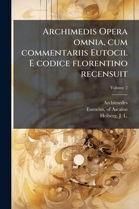 Produktbild: Archimedis Opera omnia, cum commentariis Eutocii. E codice florentino recensuit