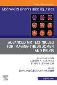 Produktbild: Advanced MR Techniques for Imaging the Abdomen and Pelvis, An Issue of Magnetic Resonance Imaging Clinics of North America, E-Book