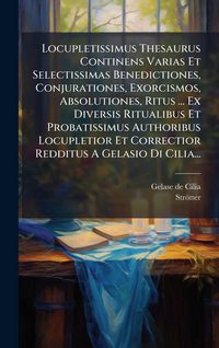 Produktbild: Locupletissimus Thesaurus Continens Varias Et Selectissimas Benedictiones, Conjurationes, Exorcismos, Absolutiones, Ritus ... Ex Diversis Ritualibus E