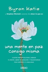 Produktbild: Una mente en paz consigo misma : cuatro preguntas para liberar tu mente, abrir tu coraz&oacute;n y transformar por completo tu realidad