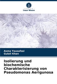 Produktbild: Isolierung und biochemische Charakterisierung von Pseudomonas Aerigunosa