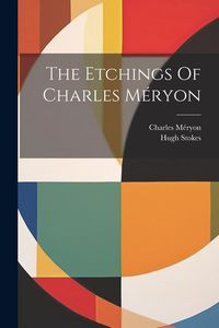 Produktbild: The Etchings Of Charles M&eacute;ryon