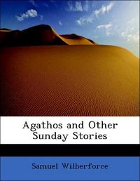 Produktbild: Wilberforce, S: Agathos and Other Sunday Stories