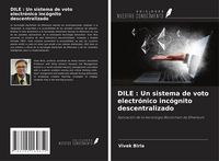 Produktbild: DILE : Un sistema de voto electr&oacute;nico inc&oacute;gnito descentralizado