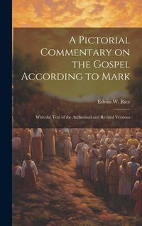 Produktbild: A Pictorial Commentary on the Gospel According to Mark: With the Text of the Authorized and Revised Versions