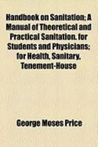 Produktbild: Handbook on Sanitation; A Manual of Theoretical and Practical Sanitation. for Students and Physicians; For Health, Sanitary, Tenement-House