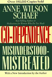 Bild vom Artikel Co-Dependence: Misunderstood--Mistreated vom Autor Anne Wilson Schaef