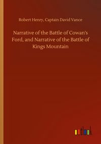Produktbild: Narrative of the Battle of Cowan's Ford, and Narrative of the Battle of Kings Mountain