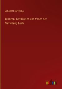 Produktbild: Bronzen, Terrakotten und Vasen der Sammlung Loeb