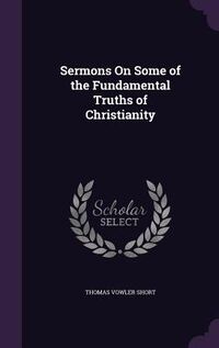 Produktbild: Sermons On Some of the Fundamental Truths of Christianity