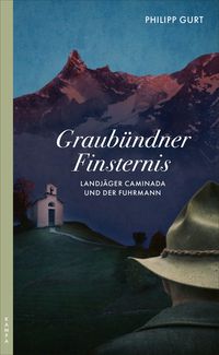 Graubündner Finsternis von Philipp Gurt