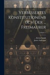 Produktbild: Verbessertes Konstitutionenbuch Der ... Freimaurer; Volume 1