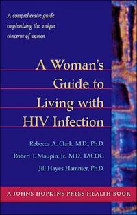 Produktbild: A Woman's Guide to Living with HIV Infection: A Comprehensive Guide Emphasizing the Unique Concerns of Women