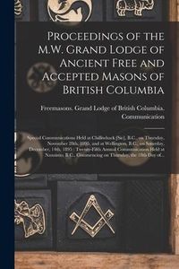Produktbild: Proceedings of the M.W. Grand Lodge of Ancient Free and Accepted Masons of British Columbia [microform]: Special Communications Held at Chilliwhack [s